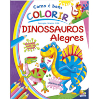 Como é bom Colorir! Dinossauros Alegres