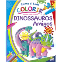 Como é Bom Colorir! Dinossauros Amigos