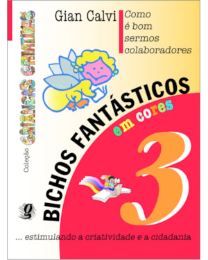Como é bom sermos colaboradores - bichos fantásticos, volume 3