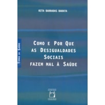 COMO E POR QUE AS DESIGUALDADES SOCIAIS FAZEM MAL À SAÚDE