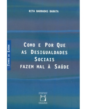 COMO E POR QUE AS DESIGUALDADES SOCIAIS FAZEM MAL À SAÚDE
