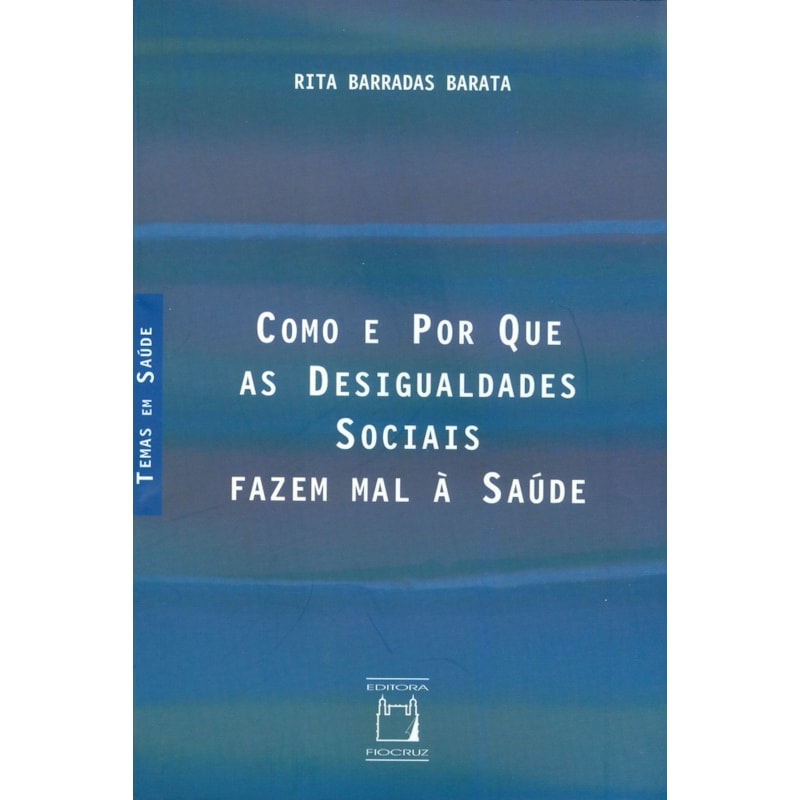COMO E POR QUE AS DESIGUALDADES SOCIAIS FAZEM MAL À SAÚDE