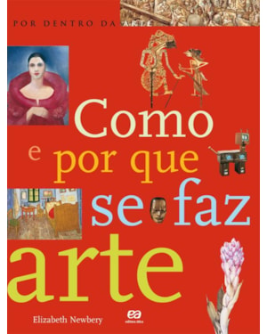 COMO E POR QUE SE FAZ ARTE