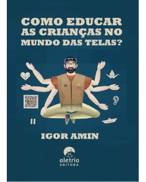 COMO EDUCAR AS CRIANÇAS NO MUNDO DAS TELAS?