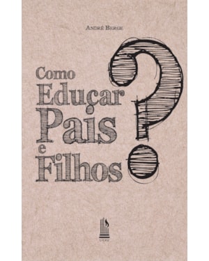 COMO EDUCAR PAIS E FILHOS?