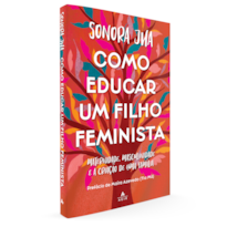 COMO EDUCAR UM FILHO FEMINISTA: MATERNIDADE, MASCULINIDADE E A CRIAÇÃO DE UMA FAMÍLIA