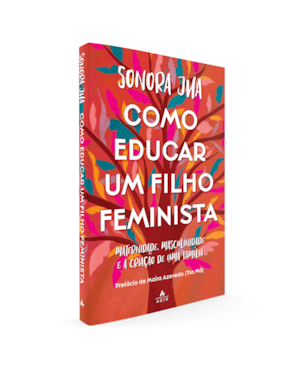 COMO EDUCAR UM FILHO FEMINISTA: MATERNIDADE, MASCULINIDADE E A CRIAÇÃO DE UMA FAMÍLIA