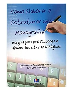 Como elaborar e estruturar uma monografia: um guia para professores e alunos das ciências biológicas