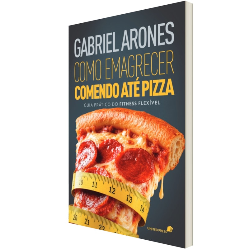Como emagrecer comendo até pizza: Guia prático do fitness flexível
