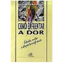 COMO ENFRENTAR A DOR - ENTENDER ACEITAR E...