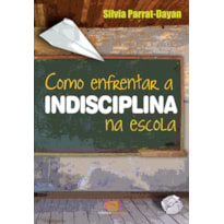 COMO ENFRENTAR A INDISCIPLINA NA ESCOLA
