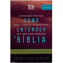 COMO ENTENDER A BÍBLIA: ORIENTAÇÕES PRÁTICAS PARA A CORRETA INTERPRETAÇÃO DAS ESCRITURAS SAGRADAS - HERMENÊUTICA