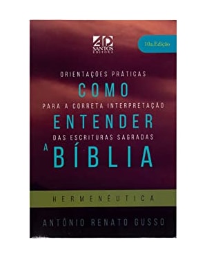 COMO ENTENDER A BÍBLIA: ORIENTAÇÕES PRÁTICAS PARA A CORRETA INTERPRETAÇÃO DAS ESCRITURAS SAGRADAS - HERMENÊUTICA