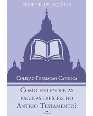 COMO ENTENDER AS PÁGINAS DIFÍCEIS DO ANTIGO TESTAMENTO - COLEÇÃO FORMAÇÃO CATÓLICA 1