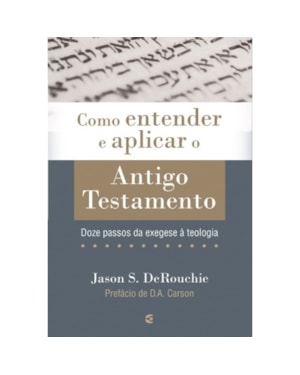 COMO ENTENDER E APLICAR O ANTIGO TESTAMENTO