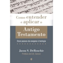 COMO ENTENDER E APLICAR O ANTIGO TESTAMENTO COMO ENTENDER E APLICAR O ANTIGO TESTAMENTO