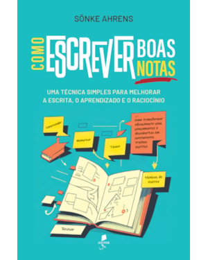 COMO ESCREVER BOAS NOTAS: UMA TÉCNICA SIMPLES PARA MELHORAR A ESCRITA, O APRENDIZADO E O RACIOCÍNIO