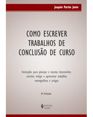 COMO ESCREVER TRABALHOS DE CONCLUSÃO DE CURSO: INSTRUÇÕES PARA PLANEJAR E MONTAR, DESENVOLVER, CONCLUIR, REDIGIR E APRESENTAR TRABALHOS MONOGRÁFICOS E ARTIGOS