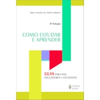 COMO ESTUDAR E APRENDER - GUIA PARA PAIS, EDUCADORES E ESTUDANTES