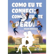 COMO EU TE CONHECI; COMO EU TE PERDI