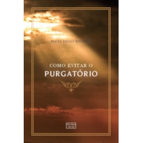 COMO EVITAR O PURGATÓRIO COMO EVITAR O PURGATÓRIO