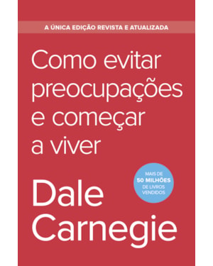 COMO EVITAR PREOCUPAÇÕES E COMEÇAR A VIVER - EDIÇÃO ECONÔMICA