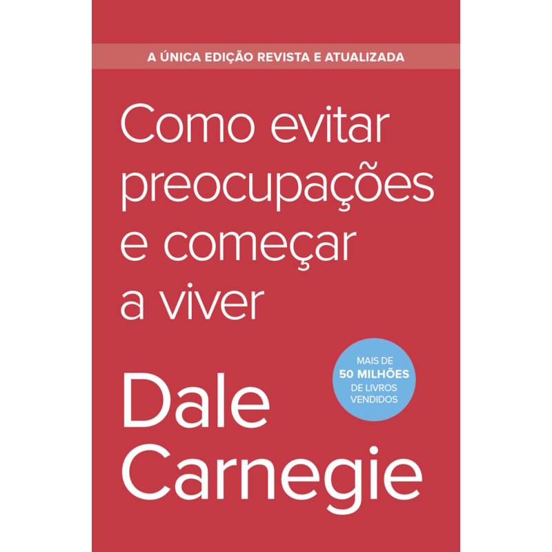 COMO EVITAR PREOCUPAÇÕES E COMEÇAR A VIVER - EDIÇÃO ECONÔMICA