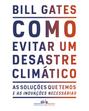 Como evitar um desastre climático: as soluções que temos e as inovações necessárias