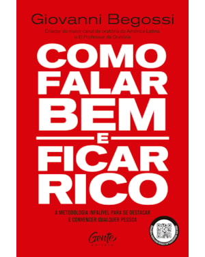 COMO FALAR BEM E FICAR RICO: A METODOLOGIA INFALÍVEL PARA SE DESTACAR E CONVENCER QUALQUER PESSOA