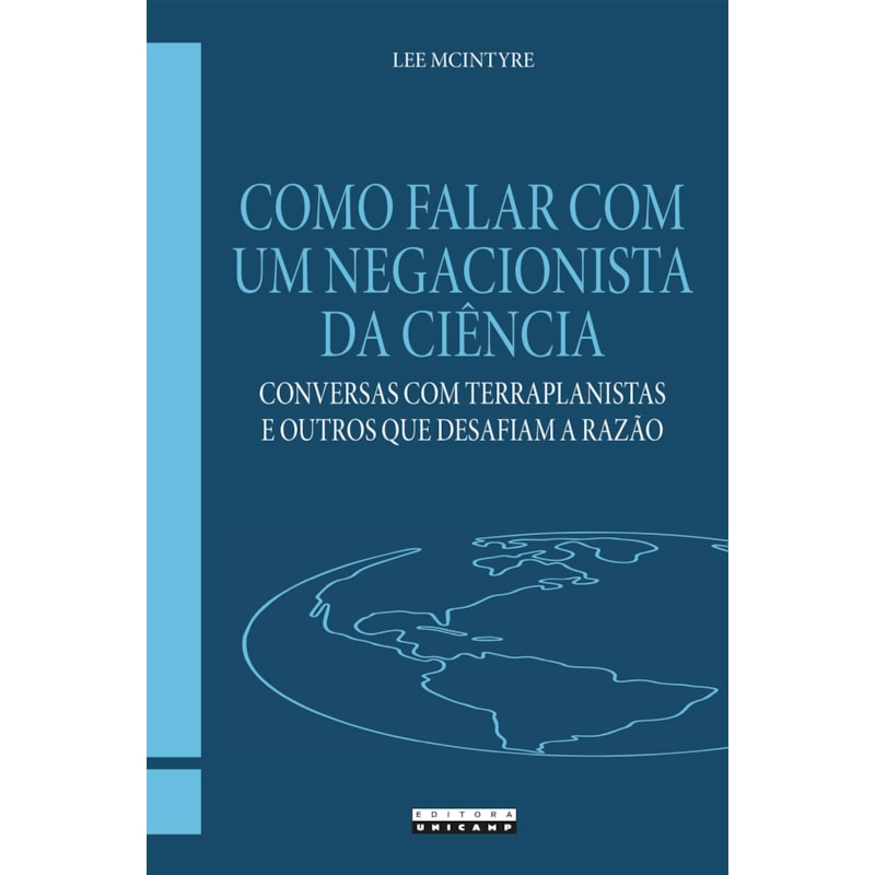 COMO FALAR COM UM NEGACIONISTA DA CIÊNCIA: CONVERSAS COM TERRAPLANISTAS E OUTROS QUE DESAFIAM A RAZÃO