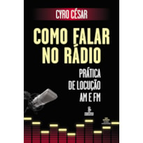 COMO FALAR NO RÁDIO: PRÁTICA DE LOCUÇÃO AM E FM