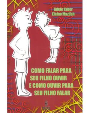 COMO FALAR PARA SEU FILHO OUVIR E COMO OUVIR PARA SEU FILHO FALAR