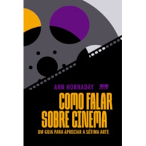 COMO FALAR SOBRE CINEMA: UM GUIA PARA APRECIAR A SÉTIMA ARTE