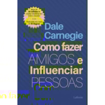 Como Fazer Amigos e Influenciar Pessoas - Dale Carnegie