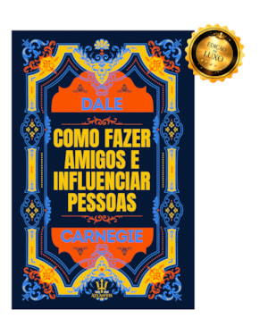 COMO FAZER AMIGOS E INFLUENCIAR PESSOAS - DALE CARNEGIE | LUXO CAPA DURA