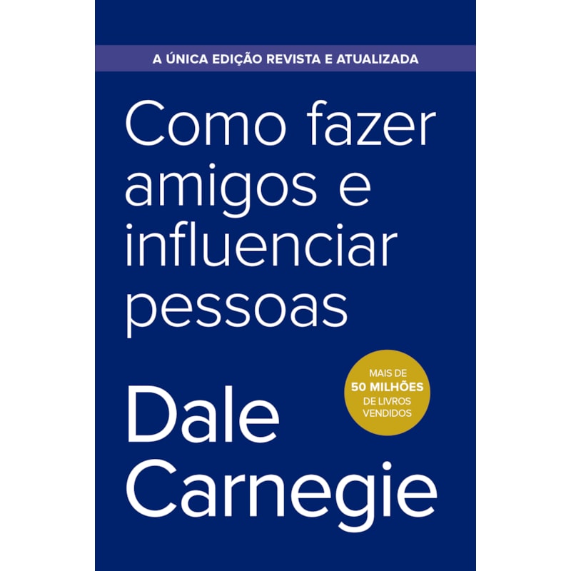 COMO FAZER AMIGOS E INFLUENCIAR PESSOAS - EDIÇÃO ECONÔMICA