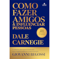 Como fazer amigos e influenciar pessoas: O clássico atemporal atualizado com insights práticos e exercícios!