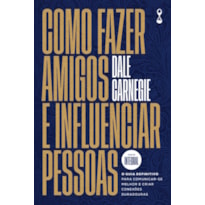 Como fazer amigos e influenciar pessoas: O guia definitivo para comunicar-se melhor e criar conexões duradouras