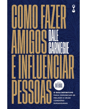 Como fazer amigos e influenciar pessoas: O guia definitivo para comunicar-se melhor e criar conexões duradouras