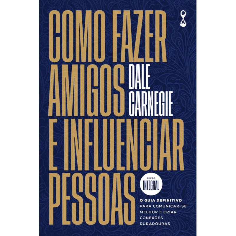 Como fazer amigos e influenciar pessoas: O guia definitivo para comunicar-se melhor e criar conexões duradouras