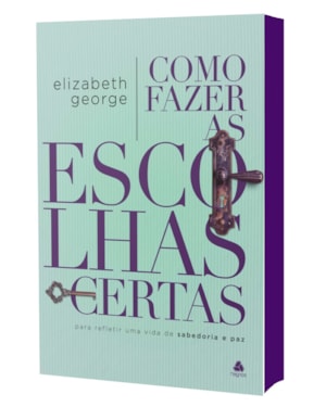 Como fazer as escolhas certas: para refletir uma vida de sabedoria e paz