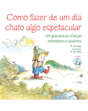 Como fazer de um dia chato algo espetacular: Um guia para as crianças enfrentarem o desânimo