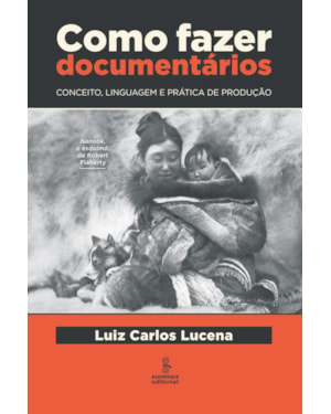 COMO FAZER DOCUMENTÁRIOS: CONCEITO, LINGUAGEM E PRÁTICA DE PRODUÇÃO