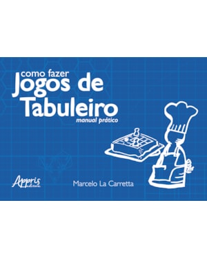 COMO FAZER JOGOS DE TABULEIRO: MANUAL PRÁTICO