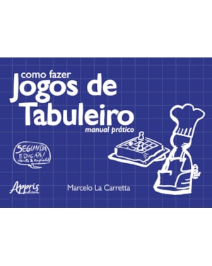 COMO FAZER JOGOS DE TABULEIRO: MANUAL PRÁTICO