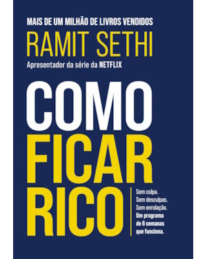 COMO FICAR RICO: SEM CULPA. SEM DESCULPAS. SEM ENROLAÇÃO. UM PROGRAMA DE 6 SEMANAS QUE FUNCIONA.