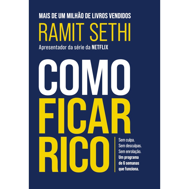 COMO FICAR RICO: SEM CULPA. SEM DESCULPAS. SEM ENROLAÇÃO. UM PROGRAMA DE 6 SEMANAS QUE FUNCIONA.
