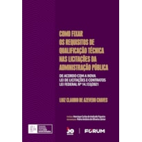 COMO FIXAR OS REQUISITOS DE QUALIFICAÇÃO TÉCNICAS NAS LICITAÇÕES DA ADMINISTRAÇÃO PÚBLICA: DE ACORDO COM A NOVA LEI DE LICITAÇÕES E CONTRATOS - LEI FEDERAL N° 14.133/2021