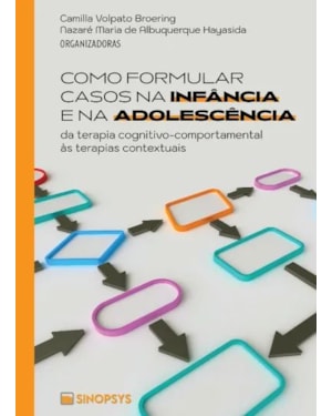 COMO FORMULAR CASOS NA INFÂNCIA E NA ADOLESCÊNCIA: DA TERAPIA COGNITIVO-COMPORTAMENTAL ÀS TERAPIAS CONTEXTUAIS