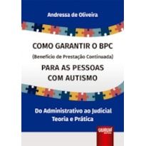 COMO GARANTIR O BPC (BENEFÍCIO DE PRESTAÇÃO CONTINUADA) PARA AS PESSOAS COM AUTISMO